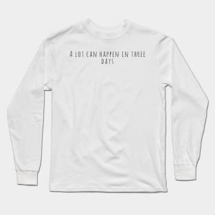 A Lot Can Happen In Three Days Cool Inspirational Christian Long Sleeve T-Shirt